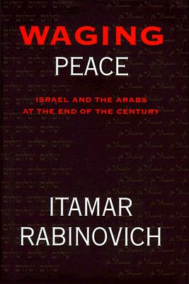 Waging Peace: Israel and the Arabs at the End of the Century