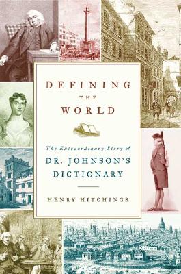 Defining the World: The Extraordinary Story of Dr Johnson's Dictionary