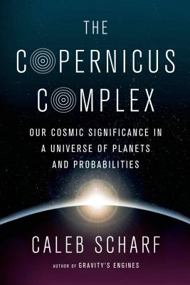 Copernicus Complex: Caleb A. Scharf