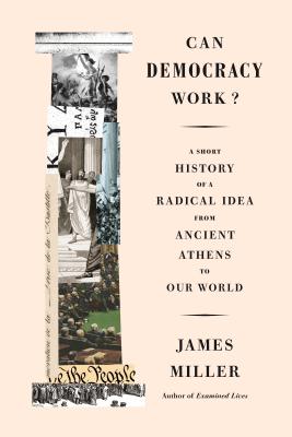 Can Democracy Work: A Short History of a Radical Idea, from Ancient Athens to Our World