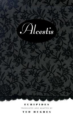 Alcestis. Translated and Adapted By Ted Hughes