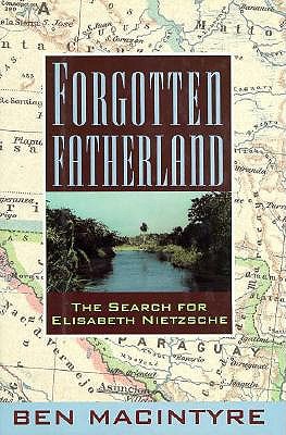 Forgotten Fatherland: The Search for Elisabeth Nietzsche