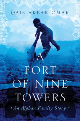 Fort of Nine Towers: An Afghan Family Story