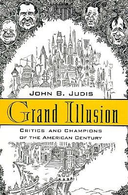 GRAND ILLUSION Critics and Champions of the American Century