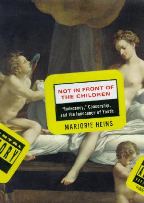 Not in Front of the Children: Indecency, Censorship, and the Innocence of Youth