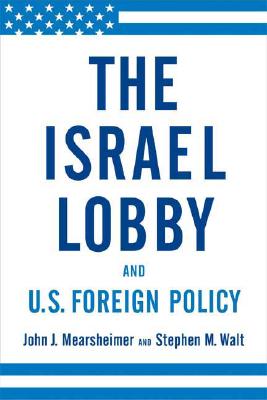 The Israel Lobby and U.S. Foreign Policy