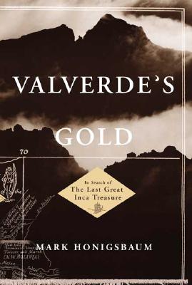Valverde's Gold: In Search of the Last Great Inca Treasure
