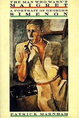 The Man Who Wasn't Maigret: A Portrait of Georges Simenon