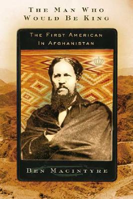 Image for The Man Who Would Be King: The First American in Afghanistan