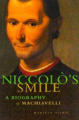 Niccolo's Smile : A Biography of Machiavelli