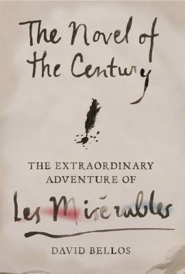 The Novel of the Century: The Extraordinary Adventure of Les Misrables