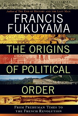 The Origins of Political Order From Prehuman Times to the French Revolution