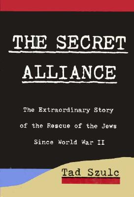 The Secret Alliance: The Extraordinary Story of the Rescue of the Jews Since World War II