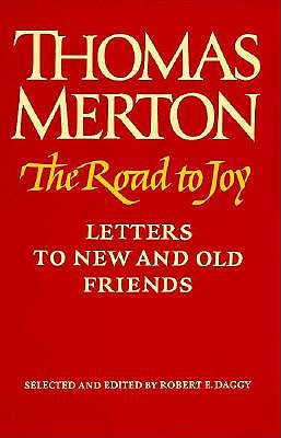The Road to Joy: The Letters of Thomas Merton to New and Old Friends