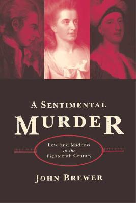 A Sentimental Murder: Love and Madness in the Eighteenth Century