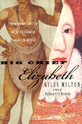 Big Chief Elizabeth: The Adventures and Fate of the First English Colonists in America