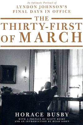 The Thirty-First of March an Intimate Portrait of Lyndon Johnson's Final Days in Office