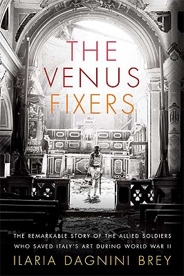 Image for The Venus Fixers: The Remarkable Story of the Allied Soldiers Who Saved Italy's Art During World War II