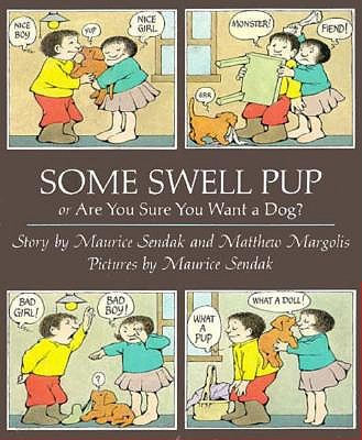 Some Swell Pup; or, Are You Sure You Want a Dog?, Maurice Sendak; Matthew Margolis Some Swell Pup; or, Are You Sure You Want a Dog?, Maurice Sendak; Matthew Margolis