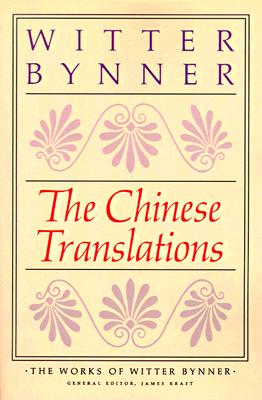 The Chinese Translations: The Works of Witter Bynner