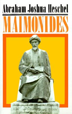 Maimonides: A Biography, Abraham Joshua Heschel Maimonides: A Biography, Abraham Joshua Heschel
