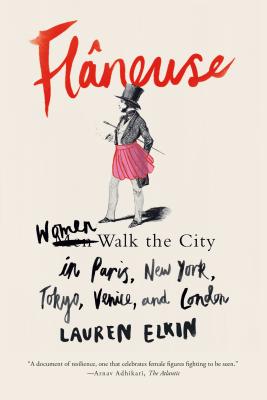 Flneuse: Women Walk the City in Paris, New York, Tokyo, Venice, and London