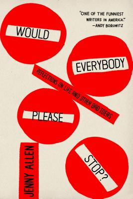 Would Everybody Please Stop: Reflections on Life and Other Bad Ideas