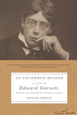 Uncommon Reader: A Life of Edward Garnett, Mentor and Editor of Literary Genius