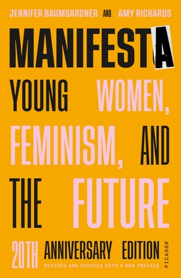 Manifesta: Young Women, Feminism, and the Future (Anniversary, Revised, Updated)