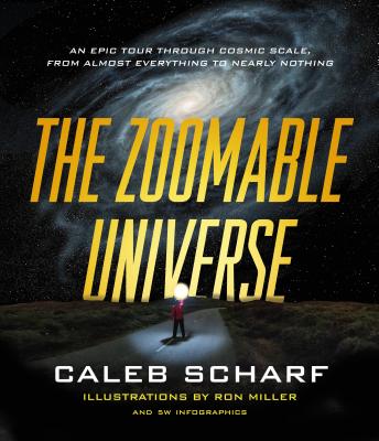 Image for The Zoomable Universe: An Epic Tour Through Cosmic Scale, from Almost Everything to Nearly Nothing
