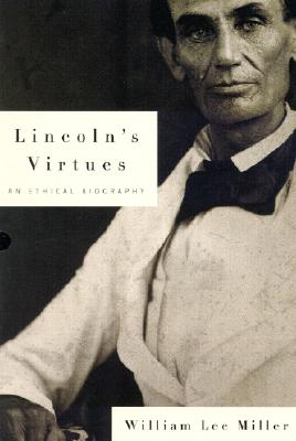 Lincoln's Virtue: An Ethical Biography
