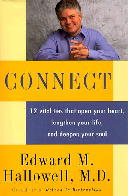 CONNECT 12 Vital Ties That Open Your Heart, Lengthen Your Life, and Deepen Your Soul