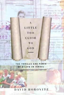 Image for A Little Too Close to God: The Thrills and Panic of a Life in Israel