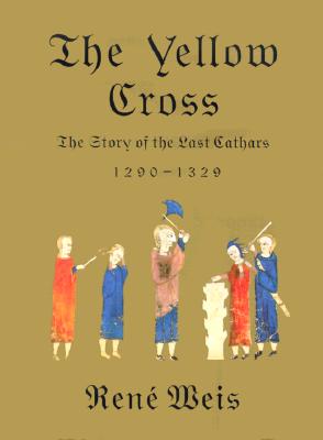 The Yellow Cross: The Story of the Last Cathars