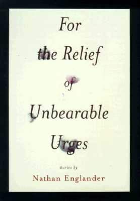 Image for For the Relief of Unbearable Urges: Stories