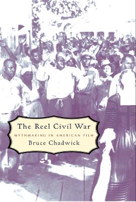 Image for Reel Civil War: Mythmaking in American Film Reel Civil War: Mythmaking in American Film
