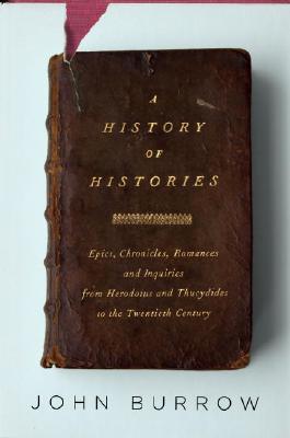History of Histories: Epics, Chronicles, Romances, and Inquiries from Herodotus and Thucydides to the Twentieth Century