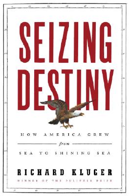Seizing Destiny: How America Grew from Sea to Shining Sea