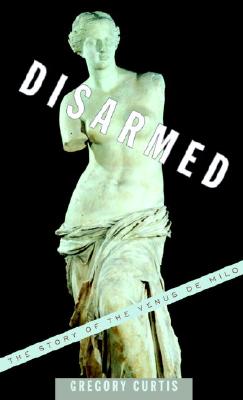 Image for Disarmed: The Story of the Venus de Milo