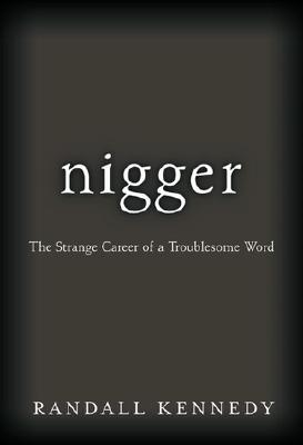 Nigger - The Strange Career of a Troublesome Word