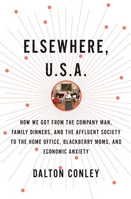 Image for Elsewhere, U.S.A.: How We Got from the Company Man, Family Dinners, and the Affluent Society to the Home Office, BlackBerry Moms, and Economic Anxiety
