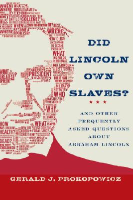 Did Lincoln Own Slaves: And Other Frequently Asked Questions About Abraham Lincoln