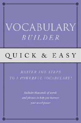 Quick & Easy Vocabulary Builder: Mastering the steps to a powerful vocabulary!