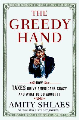 Image for The Greedy Hand: How Taxes Drive Americans Crazy and What to Do About It