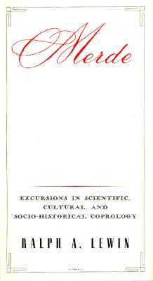Merde: Excursions in Scientific, Cultural, and Socio-Historical Coprology