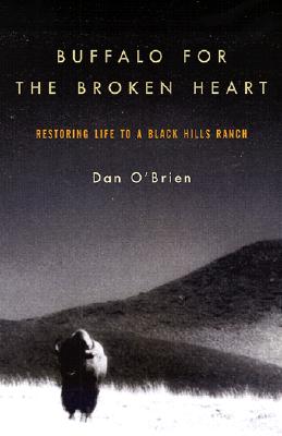 Buffalo for the Broken Heart: Restoring Life to a Black Hills Ranch