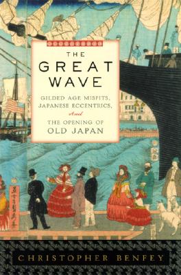 The Great Wave: Gilded Age Misfits, Japanese Eccentrics, and the Opening of Old Japan