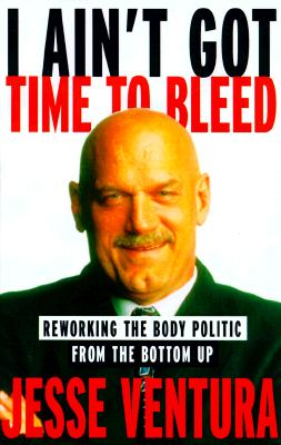 Image for I Ain't Got Time to Bleed: Reworking the Body Politic from the Bottom Up