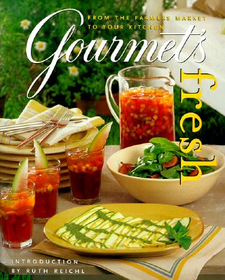 Gourmet's Fresh: From the Farmers Market to Your Kitchen