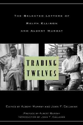 Trading Twelves: The Selected Letters of Ralph Ellison and Albert Murray (Modern Library)